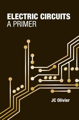 Electric Circuits: A Primer by Olivier, Jc
