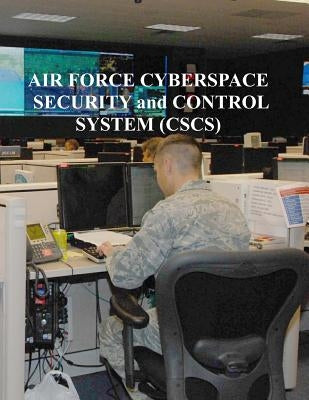 Air Force Cyberspace Security and Control System (CSCS) by U. S. Air Force