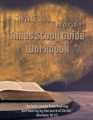 Walk with the Word Amos Study Guide Workbook by Isom, D. E.