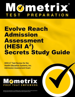 Evolve Reach Admission Assessment (Hesi A2) Secrets Study Guide: Hesi A2 Test Review for the Health Education Systems, Inc. Admission Assessment Exam by Mometrix Hesi A2 Exam Secrets Test Prep