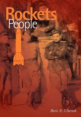 Rockets and People Volume I (NASA History Series. NASA SP-2005-4110) by Chertok, Boris