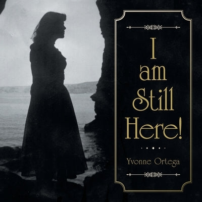I Am Still Here! by Ortega, Yvonne