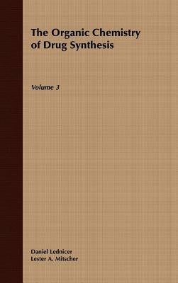 The Organic Chemistry of Drug Synthesis, Volume 3 by Lednicer, Daniel