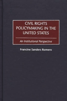 Civil Rights Policymaking in the United States: An Institutional Perspective by Romero, Francine Sanders
