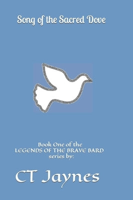 Song of the Sacred Dove by Jaynes, Christopher T.