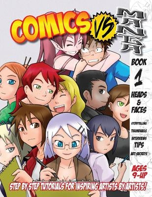 Comics Vs. Manga: Drawing a Heads & Faces by Bair, Katie