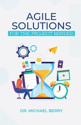 Agile Solutions: For the Project Minded by Berry, Michael