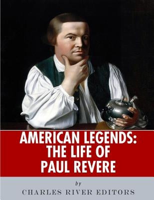 American Legends: The Life of Paul Revere by Charles River