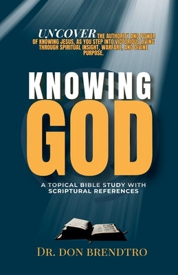 Knowing God: A Topical Bible Study with Scriptural References by Brendtro, Don