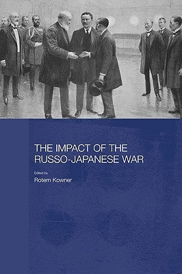 The Impact of the Russo-Japanese War by Kowner, Rotem
