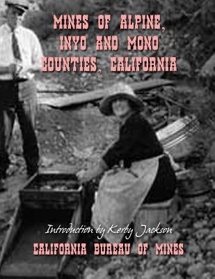 Mines of Alpine, Inyo and Mono Counties, California by Jackson, Kerby