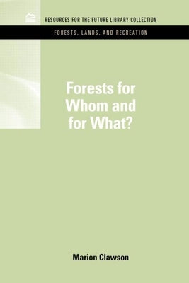 Forests for Whom and for What? by Clawson, Marion