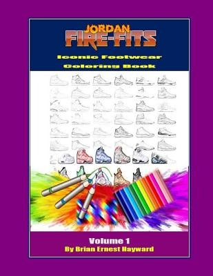 Jordan Fire Fits Iconic Footwear Coloring Book Volume 1: Custom Colorway Design Book by Hayward, Brian Ernest