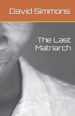 The Last Matriarch: Day of the Robin by Simmons, David L.