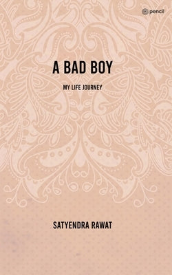 A bad boy: My life journey by Rawat, Satyendra
