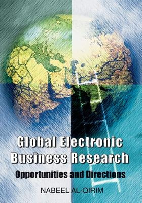 Global Electronic Business Research: Opportunities and Directions by Al-Qirim, Nabeel