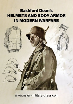 Bashford Dean's HELMETS AND BODY ARMOR IN MODERN WARFARE by Dean, Bashford