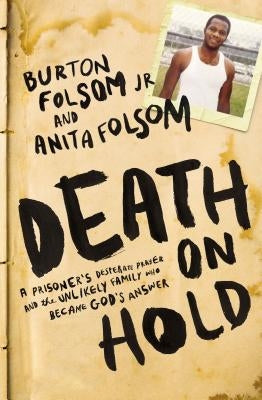 Death on Hold: A Prisoner's Desperate Prayer and the Unlikely Family Who Became God's Answer by Folsom, Burton W.