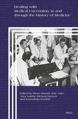 Dealing with Medical Uncertainty in and Through the History of Medicine by Dhondt, Pieter