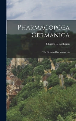 Pharmacopoea Germanica: The German Pharmacopoeia by Lochman, Charles L.
