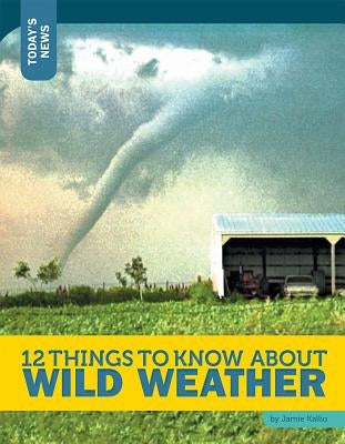 12 Things to Know about Wild Weather by Kallio, Jamie