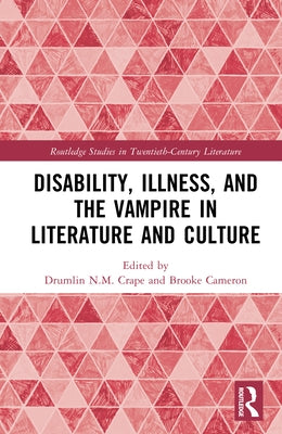 Disability, Illness, and the Vampire in Literature and Culture by Crape, Drumlin N. M.