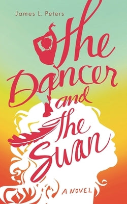 The Dancer and the Swan by Peters, James L.