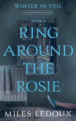 Ring Around the Rosie (Winter in Veil Book 4) by LeDoux, Miles
