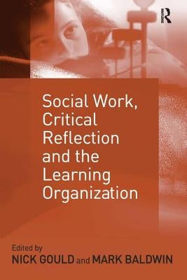 Social Work, Critical Reflection and the Learning Organization by Baldwin, Mark