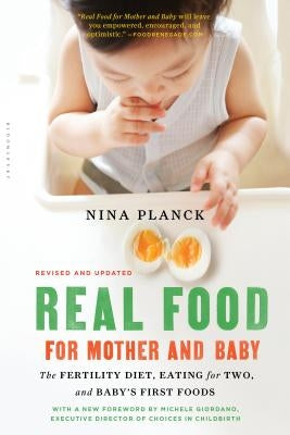 Real Food for Mother and Baby: The Fertility Diet, Eating for Two, and Baby's First Foods by Planck, Nina