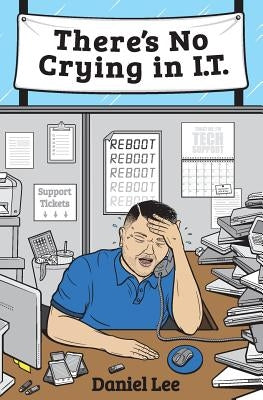 There's No Crying in I.T. by Lee, Daniel