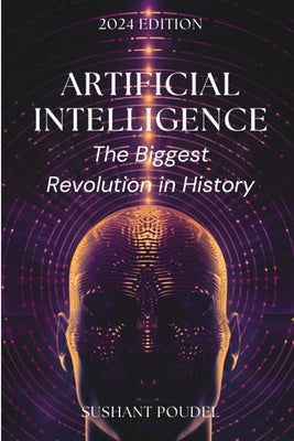 Artificial Intelligence: The Biggest Revolution in History by Poudel, Sushant