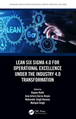 Lean Six Sigma 4.0 for Operational Excellence Under the Industry 4.0 Transformation by Rathi, Rajeev