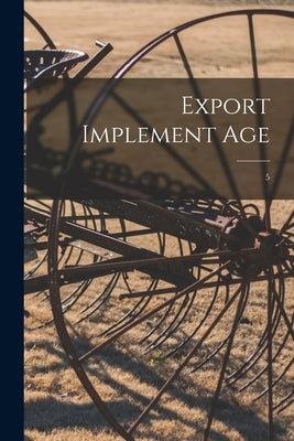 Export Implement Age; 5 by Anonymous
