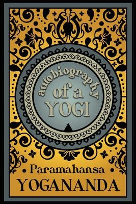 Autobiography of a Yogi by Yogananda, Paramahansa