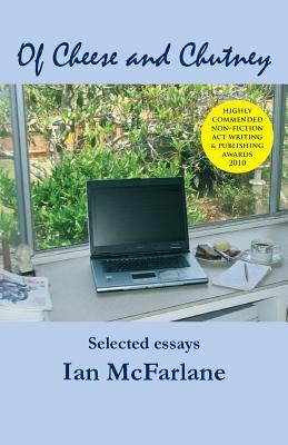 Of Cheese and Chutney: Selected essays by McFarlane, Ian