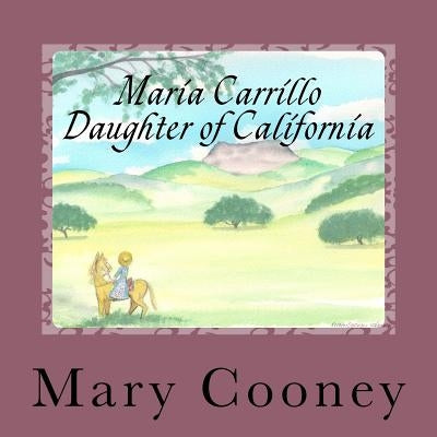 Maria Carrillo Daughter of California: Full Color Edition by Cooney, Mary