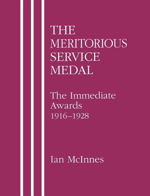 MERITORIOUS SERVICE MEDAL.The Immediate Awards 1916-1928. by McInnes, Ian