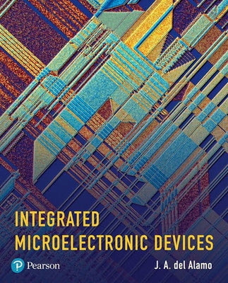 Integrated Microelectronic Devices: Physics and Modeling by del Alamo, J.