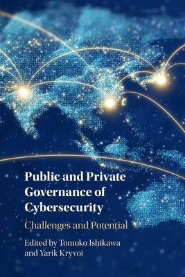 Public and Private Governance of Cybersecurity: Challenges and Potential by Ishikawa, Tomoko