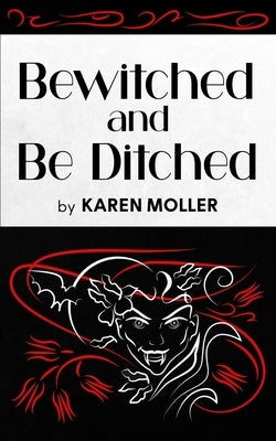 Bewitched and Be Ditched by Moller, Karen