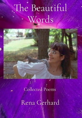 The Beautiful Words: Collected Poems by Gerhard, Rena