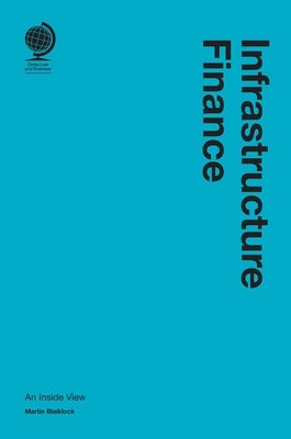 Infrastructure Finance: An Inside View by Blaiklock, Martin