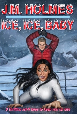 Ice, Ice, Baby by Holmes, J. M.