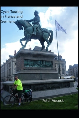 Cycle touring in France and Germany: A selection of notes by Adcock, Peter