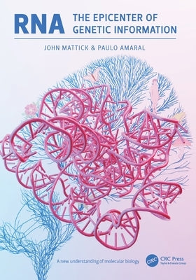 RNA, the Epicenter of Genetic Information by Mattick, John