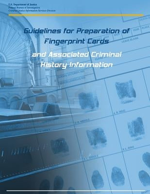 Guidelines for Preparation of Fingerprint Cards and Associated Criminal History Information by Penny Hill Press