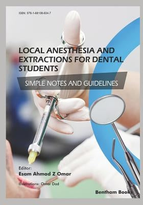 Local Anesthesia and Extractions for Dental Students: Simple Notes and Guidelines by Dad, Omar