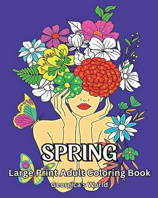 Spring Large Print Adult Coloring Book: Beautiful Designs for Grown-ups to Relax and Destress by Yunaizar88