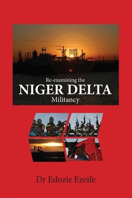 Re-examining the NIGER DELTA Militancy by Ezeife, Edozie Ikemefuna